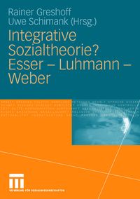 Bild vom Artikel Integrative Sozialtheorie? Esser - Luhmann - Weber vom Autor Rainer Greshoff