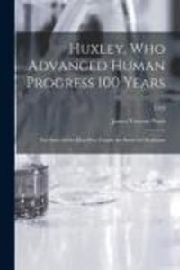 Produktbild: Huxley, Who Advanced Human Progress 100 Years