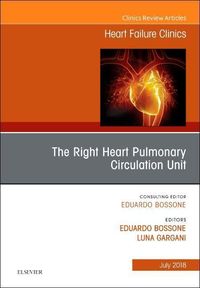 Produktbild: The Right Heart - Pulmonary Circulation Unit, an Issue of Heart Failure Clinics