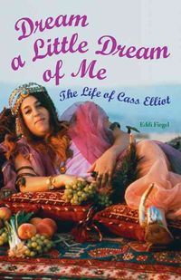 Produktbild: Dream a Little Dream of Me: The Life of Cass Elliot