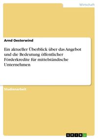 Produktbild: Ein aktueller &Uuml;berblick &uuml;ber das Angebot und die Bedeutung &ouml;ffentlicher F&ouml;rderkredite f&uuml;r mittelst&auml;ndische Unternehmen