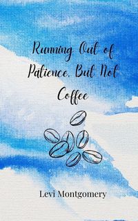 Produktbild: Running Out of Patience, But Not Coffee