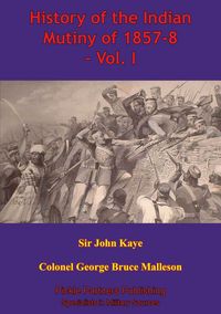 Produktbild: History Of The Indian Mutiny Of 1857-8 - Vol. I [Illustrated Edition]