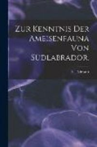 Produktbild: Zur Kenntnis Der Ameisenfauna Von S&uuml;dlabrador.