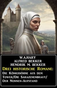 Produktbild: Drei historische Romane: Die K&ouml;nigss&ouml;hne aus dem Tower/Die Sarazenenbraut/Der Nonnen-Aufstand