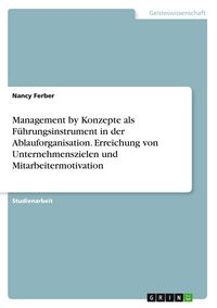 Produktbild: Management by Konzepte als F&uuml;hrungsinstrument in der Ablauforganisation. Erreichung von Unternehmenszielen und Mitarbeitermotivation