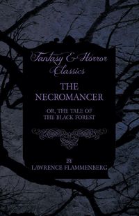 Produktbild: The Necromancer - Or, The Tale of the Black Forest (Fantasy and Horror Classics)