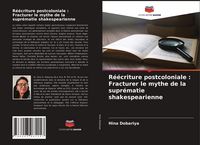 Produktbild: R&eacute;&eacute;criture postcoloniale : Fracturer le mythe de la supr&eacute;matie shakespearienne
