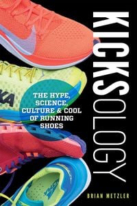 Produktbild: Kicksology: The Hype, Science, Culture & Cool of Running Shoes