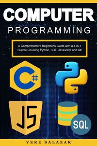 Produktbild: Computer Programming: A Comprehensive Beginner's Guide with a 4-in-1 Bundle Covering Python, SQL, Javascript and C#