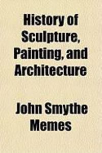 Produktbild: History of Sculpture, Painting, and Architecture