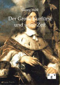 Produktbild: Der Gro&szlig;e Kurf&uuml;rst und seine Zeit