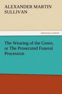 Produktbild: The Wearing of the Green, or The Prosecuted Funeral Procession