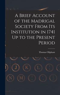 Produktbild: A Brief Account of the Madrigal Society From Its Institution in 1741 Up to the Present Period