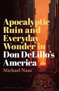 Produktbild: Apocalyptic Ruin and Everyday Wonder in Don DeLillo's America