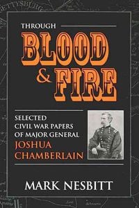 Produktbild: Through Blood & Fire: Selected Civil War Papers of Major General Joshua Chamberlain