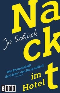 Produktbild: Nackt im Hotel - Wie Freundschaft der Liebe den Rang abl&auml;uft