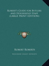 Produktbild: Robert's Guide for Butlers and Household Staff (LARGE PRINT EDITION)