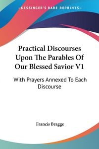 Produktbild: Practical Discourses Upon The Parables Of Our Blessed Savior V1