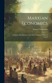 Produktbild: Marxian Economics: A Popular Introduction to the Three Volumes of Marx's Capital