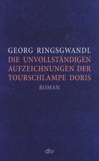 Die unvollständigen Aufzeichnungen der Tourschlampe Doris von Georg Ringsgwandl