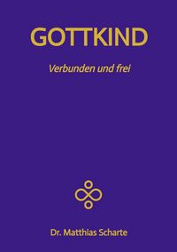 Produktbild: GOTTKIND - Verbunden und frei in ein gl&uuml;ckliches Leben, mit 28 praktischen &Uuml;bungen