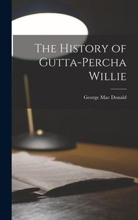 Produktbild: The History of Gutta-Percha Willie