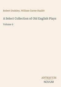 Produktbild: A Select Collection of Old English Plays