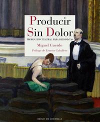 Produktbild: Producir sin dolor : producci&oacute;n teatral para hedonistas