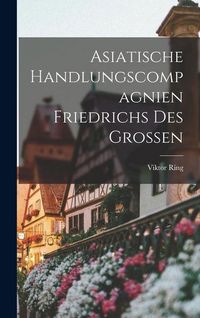 Produktbild: Asiatische Handlungscompagnien Friedrichs des Grossen