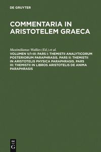 Produktbild: Pars I: Themistii analyticorum posteriorum paraphrasis. Pars II: Themistii in Aristotelis physica paraphrasis. Pars III: Themistii in libros Aristotel
