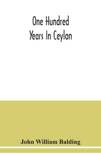 Produktbild: One hundred years in Ceylon, or, The centenary volume of the Church Missionary Society in Ceylon, 1818-1918