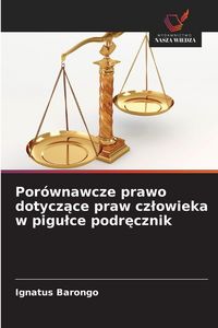 Produktbild: Por&oacute;wnawcze prawo dotycz&iquest;ce praw cz&iquest;owieka w pigu&iquest;ce podr&iquest;cznik