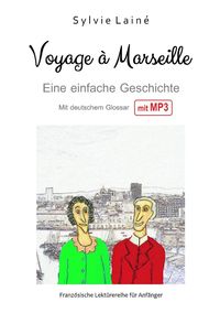 Bild vom Artikel Voyage à Marseille, Eine einfache Geschichte auf Französisch für Anfänger vom Autor Sylvie Lainé