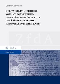 Produktbild: Der 'Wigelis' Dietrichs von Hopfgarten und die erz&auml;hlende Literatur des Sp&auml;tmittelalters im mitteldeutschen Raum