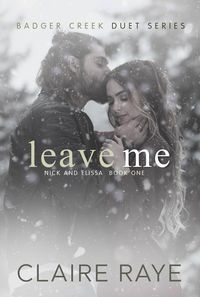 Produktbild: Leave Me: Nick & Elissa #1 (Badger Creek Duet Series, #7)