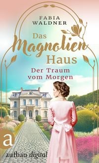 Produktbild: Das Magnolienhaus - Der Traum vom Morgen