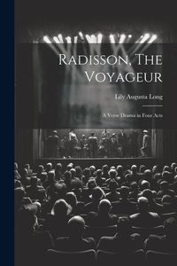 Produktbild: Radisson, The Voyageur: A Verse Drama in Four Acts