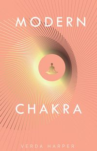 Produktbild: Modern Chakra: Unlock the dormant healing powers within you, and restore your connection with the energetic world (Modern Spiritual, #2)