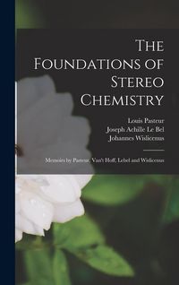Produktbild: The Foundations of Stereo Chemistry; Memoirs by Pasteur, Van't Hoff, Lebel and Wislicenus
