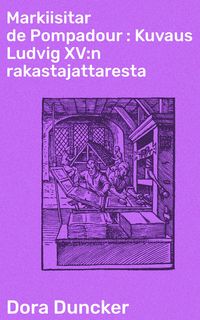 Produktbild: Markiisitar de Pompadour : Kuvaus Ludvig XV:n rakastajattaresta