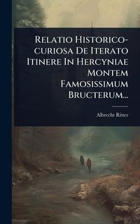 Produktbild: Relatio Historico-curiosa De Iterato Itinere In Hercyniae Montem Famosissimum Bructerum...