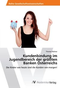 Produktbild: Kundenbindung im Jugendbereich der gr&ouml;&szlig;ten Banken &Ouml;sterreichs