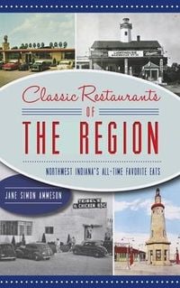 Produktbild: Classic Restaurants of the Region: Northwest Indiana's All-Time Favorite Eats