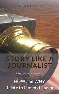 Produktbild: Story Like a Journalist - How and Why Relate to Plot and Theme