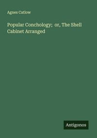 Produktbild: Popular Conchology; or, The Shell Cabinet Arranged