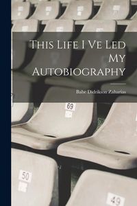 Produktbild: This Life I Ve Led My Autobiography