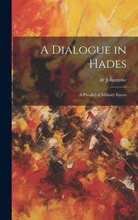 Produktbild: A Dialogue in Hades: A Parallel of Military Errors