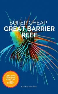 Produktbild: Super Cheap Great Barrier Reef (Super Cheap Travel Guide 2023)