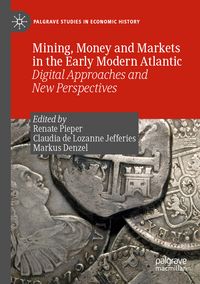 Produktbild: Mining, Money and Markets in the Early Modern Atlantic